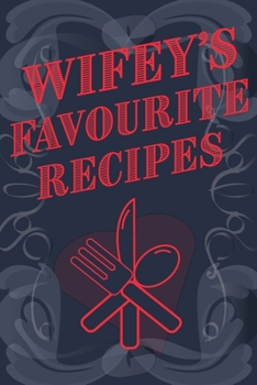 Paperback Wifey's Favourite Recipes - Add Your Own Recipe Book: Wife Favourite Recipe Book