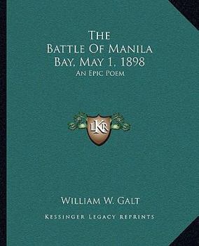 The Battle Of Manila Bay, May 1, 1898: An Epic Poem