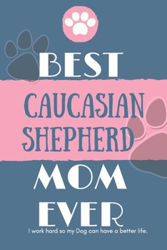 Paperback Best Caucasian Shepherd Dog Mom Ever Notebook Gift: Lined Notebook / Journal Gift, 120 Pages, 6x9, Soft Cover, Matte Finish Book