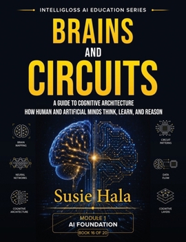 BRAINS AND CIRCUITS A Guide to Cognitive Architecture: 978-1-972925-17-1