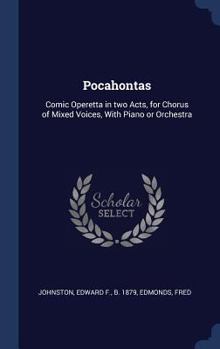 Pocahontas: comic operetta in two acts, for chorus of mixed voices, with piano or orchestra - Primary Source Edition