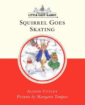 Squirrel Goes Skating - Book #5 of the Little Grey Rabbit