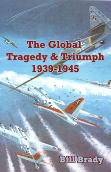 Paperback The Global Tragedy and Triumph: 1939-1945 Book