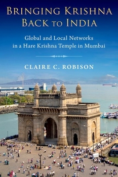 Hardcover Bringing Krishna Back to India: Global and Local Networks in a Hare Krishna Temple in Mumbai Book