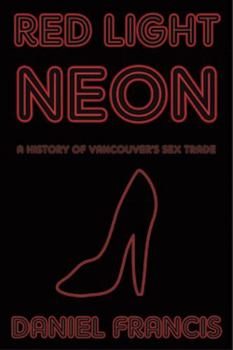 Paperback Red Light Neon: A History of Vancouver's Sex Trade Book