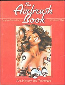 Hardcover The Airbrush Book: Art, History, and Technique Book