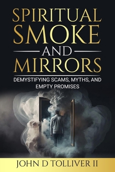 Spiritual Smoke and Mirrors: Demystifying Scams, Myths, and Empty Promises