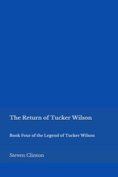 Paperback The Return of Tucker Wilson: Book Four of the Legend of Tucker Wilson Book