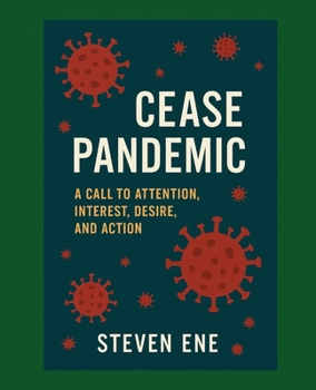 Paperback Cease Pandemic: A Call to Attention, Interest, Desire, and Action Book