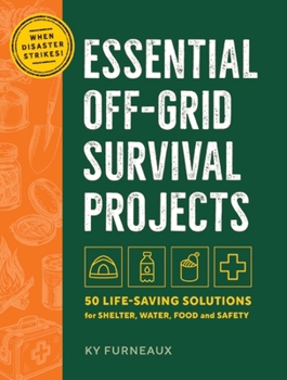Hardcover Essential Off-Grid Survival Projects: 50 Life-Saving Solutions for Shelter, Water, Food, and Safety Book