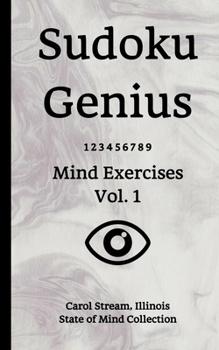 Paperback Sudoku Genius Mind Exercises Volume 1: Carol Stream, Illinois State of Mind Collection Book