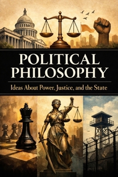 Paperback Political Philosophy: Ideas About Power, Justice, and the State Book