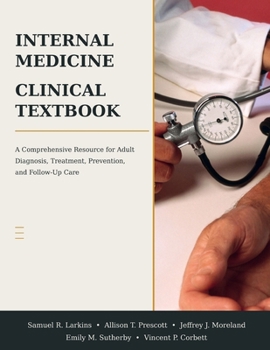 Internal Medicine Clinical Textbook: A Comprehensive Resource for Adult Diagnosis, Treatment, Prevention, and Follow-Up Care