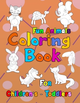 Fun Animals Coloring Book for Children's & Toddlers: Fun Animals Coloring Books for Toddlers & Kids, Children Activity Books for, Boys, Girls
