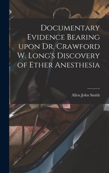 Hardcover Documentary Evidence Bearing Upon Dr. Crawford W. Long's Discovery of Ether Anesthesia Book