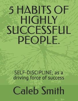 Paperback 5 Habits of Highly Successful People.: SELF-DISCIPLINE; as a driving force of success Book
