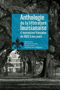 Anthologie de la Littrature Louisianaise D'Expression Franaise de 1682 Nos Jours