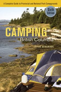 Paperback Camping British Columbia a Complete Guide to Provincial and National Park Campgrounds, Sixth Edition Book