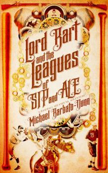 Paperback Lord Bart and the Leagues of SIP and ALE: A Baseball Steampunk Adventure Book