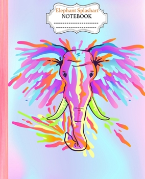 Elephant Splashart Notebook:: Colorful Elephant Splash Art Notebook Wide Ruled 7.5 x 9.25 in, 100 pages book, glossy cover for young artist, student, boys, girls, teacher and Elephant lovers.