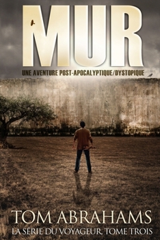 Mur: Une aventure post-apocalyptique/dystopique (La série du Voyageur) (French Edition)