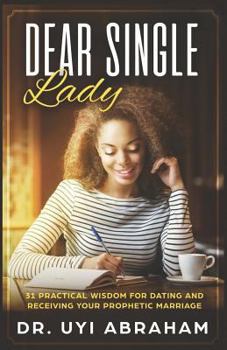 Paperback Dear Single Lady: 31 Practical Wisdom for Dating and Receiving Your Prophetic Marriage Book