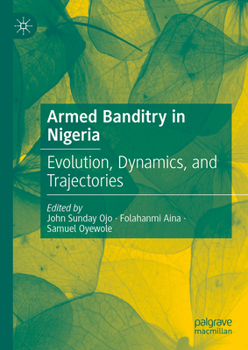 Hardcover Armed Banditry in Nigeria: Evolution, Dynamics, and Trajectories Book