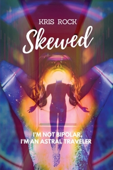 Paperback Skewed: I'm Not Bipolar, I'm an Astral Traveler Book