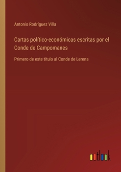 Paperback Cartas político-económicas escritas por el Conde de Campomanes: Primero de este título al Conde de Lerena [Spanish] Book