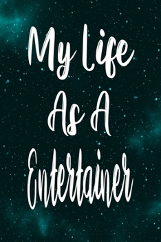 Paperback My Life As A Entertainer: The perfect gift for the professional in your life - Funny 119 page lined journal! Book