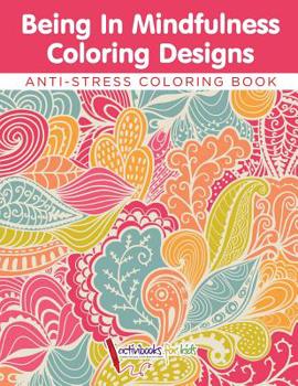 Paperback Being In Mindfulness Coloring Designs - Anti-Stress Coloring Book