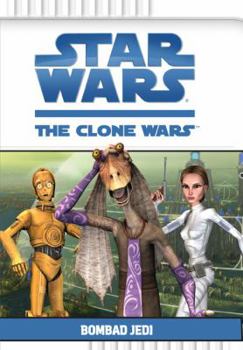 Star Wars: The Clone Wars - Bombad Jedi - Book #3 of the Star Wars: The Clone Wars Beginner Chapterbooks