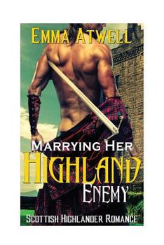 Paperback Marrying Her Highland Enemy: (Romance Highland Scottish Historical Arranged Marriage Protector Romance) Book