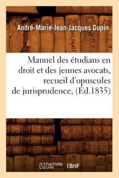 Paperback Manuel Des Étudians En Droit Et Des Jeunes Avocats, Recueil d'Opuscules de Jurisprudence, (Éd.1835) [French] Book