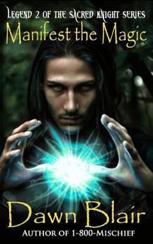 Manifest the Magic - Book #2 of the Sacred Knight