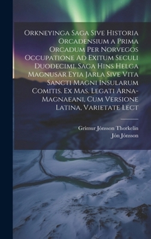 Hardcover Orkneyinga Saga Sive Historia Orcadensium a Prima Orcadum Per Norvegos Occupatione Ad Exitum Seculi Duodecimi. Saga Hins Helga Magnusar Eyia Jarla Siv [Latin] Book