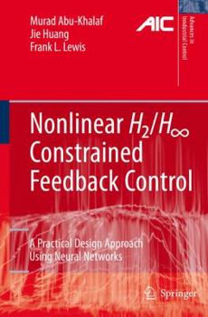 Hardcover Nonlinear H2/H-Infinity Constrained Feedback Control: A Practical Design Approach Using Neural Networks Book