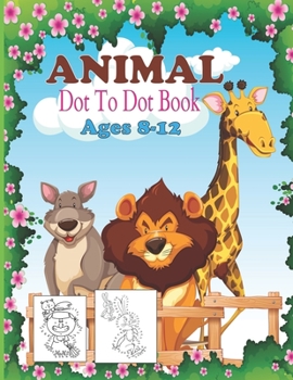 Paperback Animal Dot To Dot Book Ages 8-12: Animals Activity Book For Kids, Dots Puzzles for Fun and Learning Book