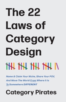 Paperback The 22 Laws of Category Design: Name & Claim Your Niche, Share Your POV, And Move The World From Where It Is To Somewhere Different Book