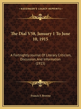 Paperback The Dial V58, January 1 To June 10, 1915: A Fortnightly Journal Of Literary Criticism, Discussion, And Information (1915) Book