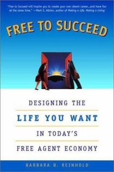 Paperback Free to Succeed: Designing the Life You Want in Today's Free Agent Economy Book