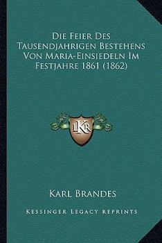 Paperback Die Feier Des Tausendjahrigen Bestehens Von Maria-Einsiedeln Im Festjahre 1861 (1862) [German] Book
