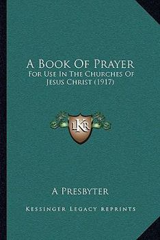 Paperback A Book Of Prayer: For Use In The Churches Of Jesus Christ (1917) Book