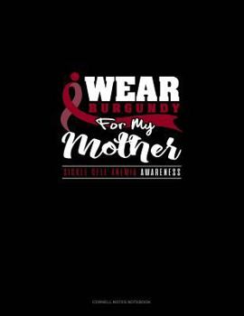 I Wear Burgundy for My Mother - Sickle Cell Anemia Awareness: Cornell Notes Notebook