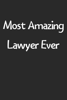 Paperback Most Amazing Lawyer Ever: Lined Journal, 120 Pages, 6 x 9, Funny Lawyer Gift Idea, Black Matte Finish (Most Amazing Lawyer Ever Journal) Book