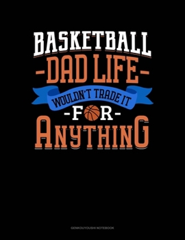 Paperback Basketball Dad Life Wouldn't Trade It For Anything: Genkouyoushi Notebook Book