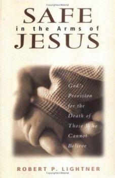 Paperback Safe in the Arms of Jesus: God's Provision for the Death of Those Who Cannot Believe Book