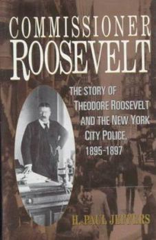 Hardcover Commissioner Roosevelt: The Story of Theodore Roosevelt and the New York City Police, 1895-1897 Book
