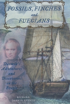 Hardcover Fossils, Finches, and Fuegians: Darwin's Adventures and Discoveries on the Beagle Book