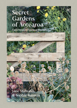 Hardcover Secret Gardens of Aotearoa: Field Notes & Practical Wisdom Book